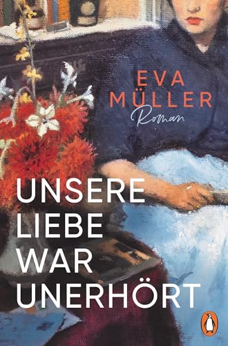 Unsere Liebe war unerhört: Historischer Roman. Eine Geschichte nach wahren Begebenheiten Unsere Liebe war unerhört: Historischer Roman. Eine Geschichte nach wahren Begebenheiten