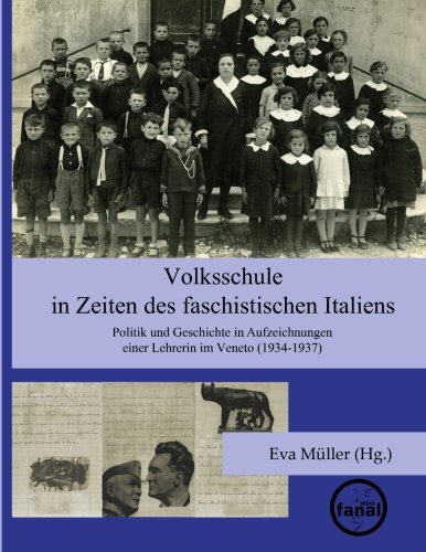 Volksschule in Zeiten des faschistischen Italiens: Politik und Geschichte in Aufzeichnungen einer Lehrerin im Veneto (1934-1937) von minifanal