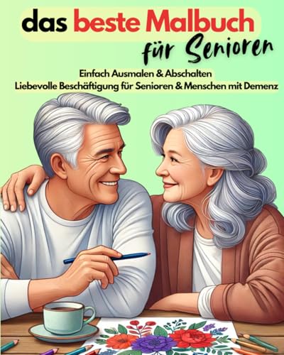 das beste Malbuch für Senioren: Beschäftigung für Senioren und Menschen mit Demenz oder Alzheimer – großes Malbuch mit einfachen Motiven zum Ausmalen & Entspannen von Independently published