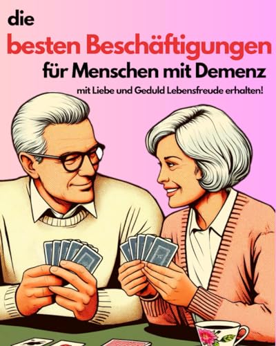 die besten Beschäftigungen für Menschen mit Demenz: mit Liebe und Geduld Lebensfreude erhalten! die besten Beschäftigungen für Menschen mit Demenz: mit Liebe und Geduld Lebensfreude erhalten!