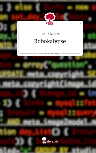 Robokalypse. Life is a Story - story.one von story.one publishing