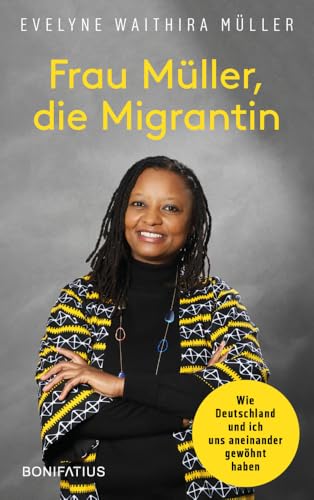 Frau Müller, die Migrantin: Wie Deutschland und ich uns aneinander gewöhnt haben. Authentisch, empathisch und voller Humor: Kulturschock mit Happy End - Integration gelingt nur im Miteinander! Frau Müller, die Migrantin: Wie Deutschland und ich uns aneinander gewöhnt haben. Authentisch, empathisch und voller Humor: Kulturschock mit Happy End - Integration gelingt nur im Miteinander!