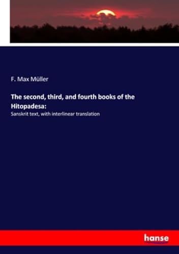 The second, third, and fourth books of the Hitopadesa:: Sanskrit text, with interlinear translation