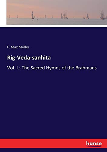 Rig-Veda-sanhita: Vol. I.: The Sacred Hymns of the Brahmans