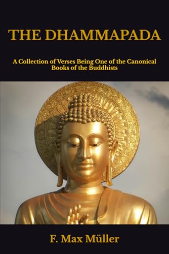 THE DHAMMAPADA: A Collection of Verses Being One of the Canonical Books of the Buddhists von Independently published