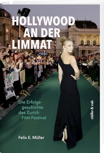 Hollywood an der Limmat: Die Erfolgsgeschichte des Zurich Film Festival von Rüffer&Rub Sachbuchverlag