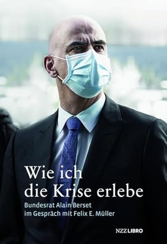 Wie ich die Krise erlebe: Bundesrat Alain Berset im Gespräch mit Felix E. Müller Wie ich die Krise erlebe: Bundesrat Alain Berset im Gespräch mit Felix E. Müller