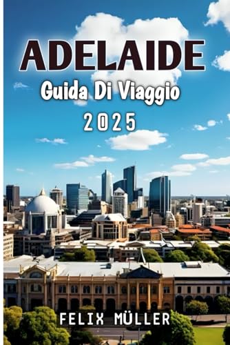 Adelaide Guida Di Viaggio 2025 von Independently published