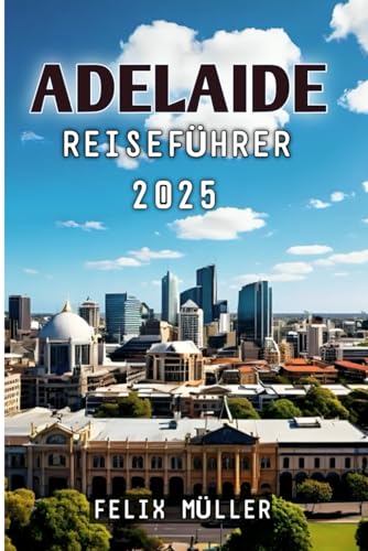 Adelaide Reiseführer 2025 von Independently published