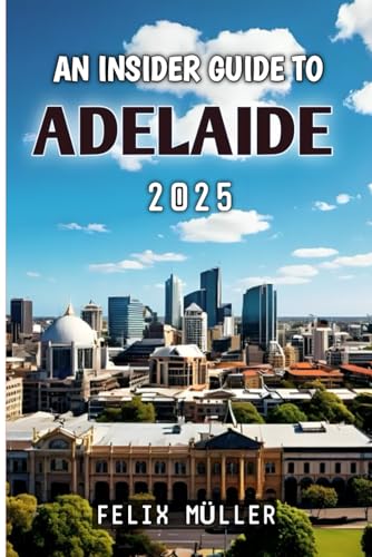 An Insider Guide To Adelaide 2025 von Independently published