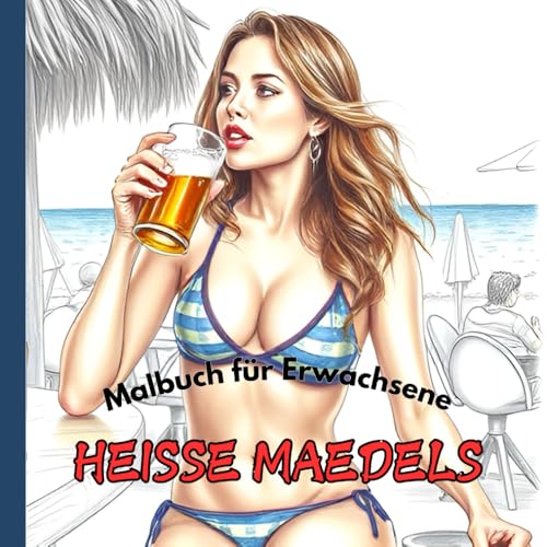 Malbuch für Erwachsene HEISSE MAEDELS: 40 heiße Mädels zum Stressabbau und zur Entspannung von Independently published