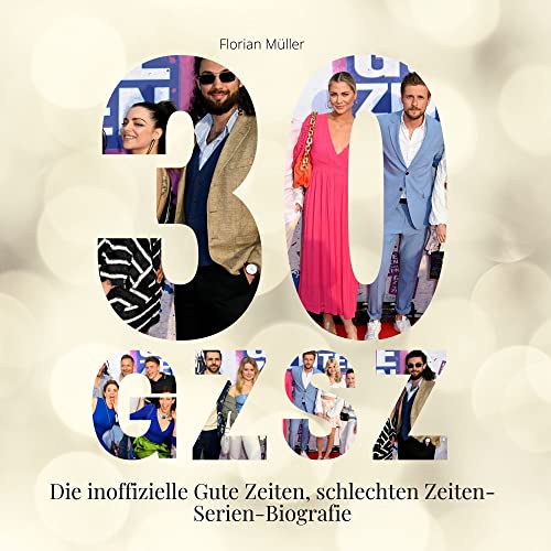 30 Jahre GZSZ: Die inoffizielle Gute Zeiten, schlechten Zeiten-Serien-Biografie