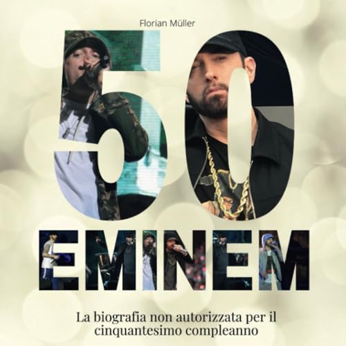 50 anni di Eminem: La biografia non autorizzata per il cinquantesimo compleanno von 27 Amigos