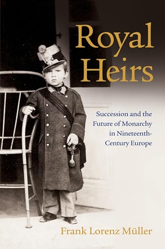 Royal Heirs: Succession and the Future of Monarchy in Nineteenth-Century Europe Royal Heirs: Succession and the Future of Monarchy in Nineteenth-Century Europe von Cambridge University Press