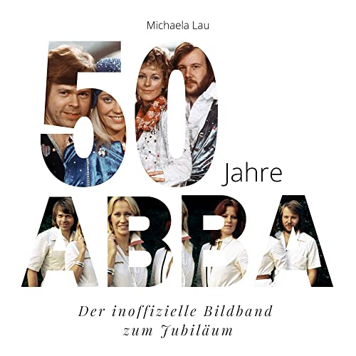 50 Jahre ABBA: Der inoffizielle Bildband zum Jubiläum von 27 Amigos
