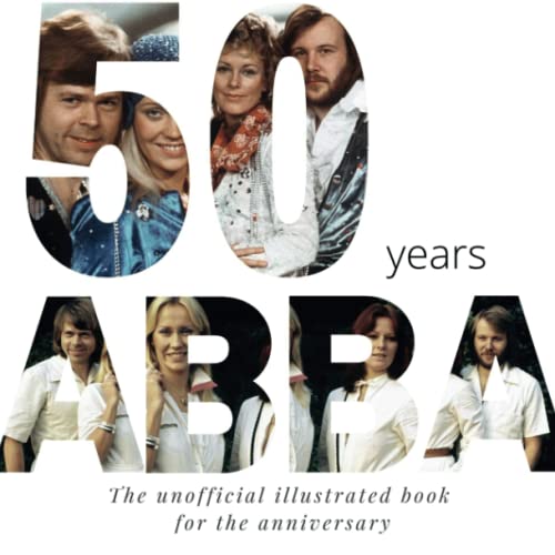 50 years of ABBA: The unofficial illustrated book for the anniversary