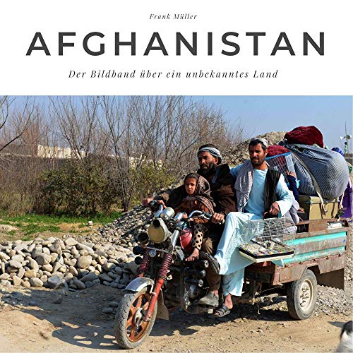 Afghanistan: Der Bildband über ein unbekanntes Land