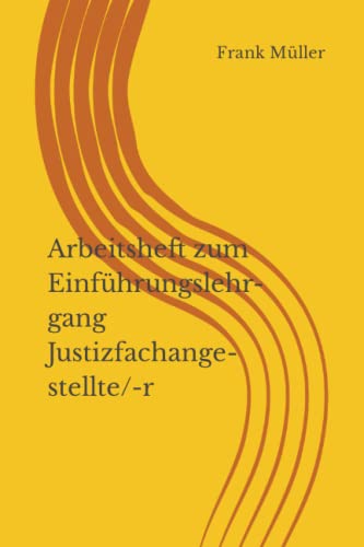 Arbeitsheft zum Einführungslehrgang Justizfachangestellte/-r Arbeitsheft zum Einführungslehrgang Justizfachangestellte/-r von Independently published