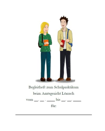Begleitheft zum Schulpraktikum beim Amtsgericht Lörrach Begleitheft zum Schulpraktikum beim Amtsgericht Lörrach