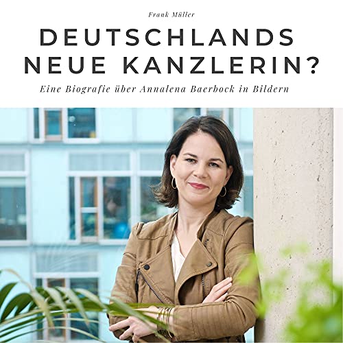 Deutschlands neue Kanzlerin?: Eine Biografie über Annalena Baerbock in Bildern von 27 Amigos