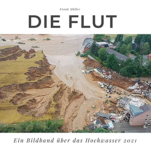 Die Flut: Ein Bildband über das Hochwasser 2021 von 27amigos