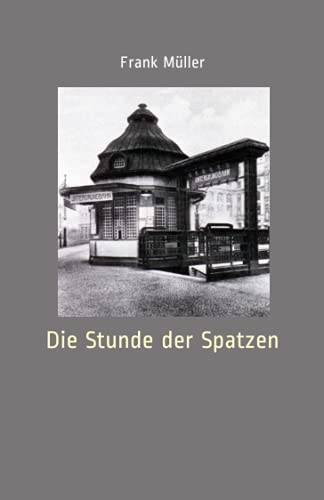 Die Stunde der Spatzen Die Stunde der Spatzen von Independently published