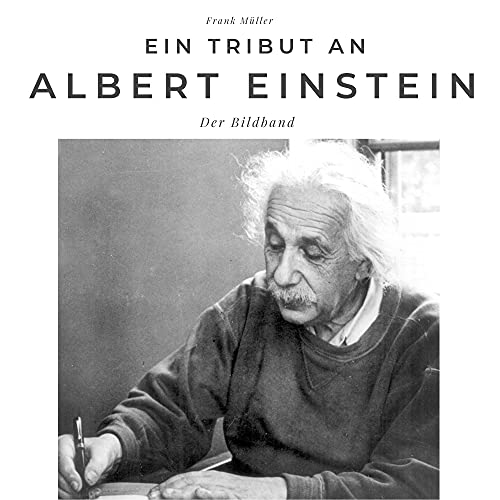 Ein Tribut an Albert Einstein: Der Bildband Ein Tribut an Albert Einstein: Der Bildband