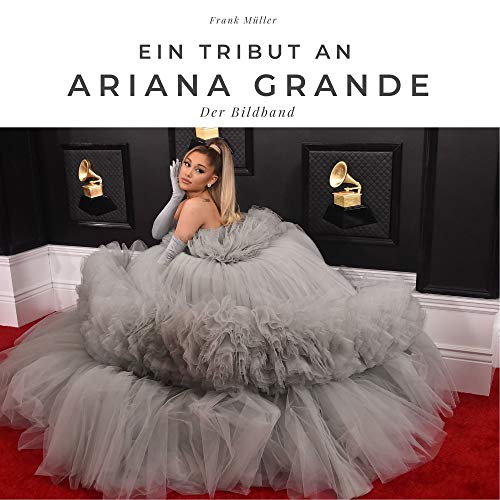 Ein Tribut an Ariana Grande: Der Bildband Ein Tribut an Ariana Grande: Der Bildband von 27 Amigos
