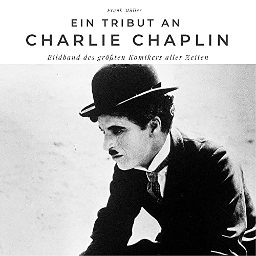 Ein Tribut an Charlie Chaplin: Der Bildband von 27 Amigos