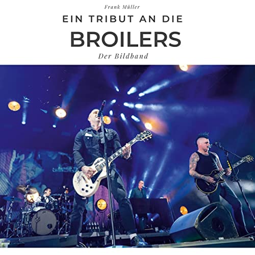 Ein Tribut an Die Broilers: Der Bildband Ein Tribut an Die Broilers: Der Bildband von 27Amigos