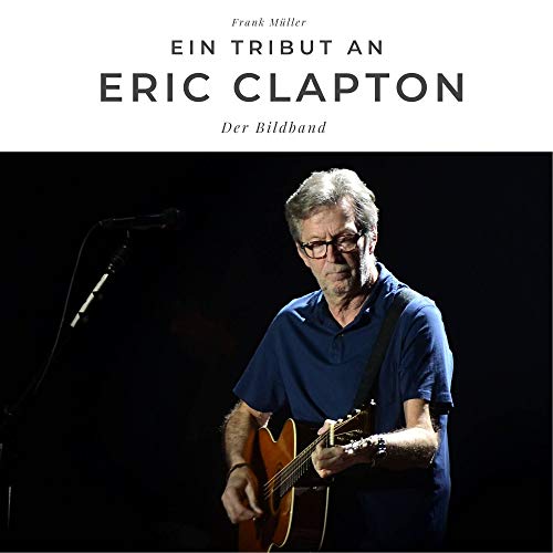 Ein Tribut an Eric Clapton: Der Bildband von 27 Amigos
