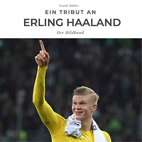 Ein Tribut an Erling Haaland: Der Bildband Ein Tribut an Erling Haaland: Der Bildband von 27 Amigos