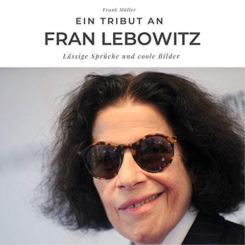 Ein Tribut an Fran Lebowitz: Lässige Sprüche und coole Bilder