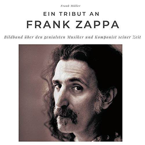Ein Tribut an Frank Zappa: Der Bildband von 27 Amigos
