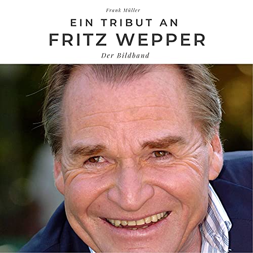 Ein Tribut an Fritz Wepper: Der Bildband Ein Tribut an Fritz Wepper: Der Bildband von 27 Amigos