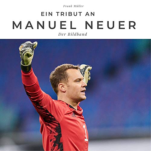 Ein Tribut an Manuel Neuer: Der Bildband