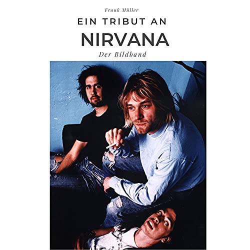 Ein Tribut an Nirvana: Der Bildband von 27 Amigos