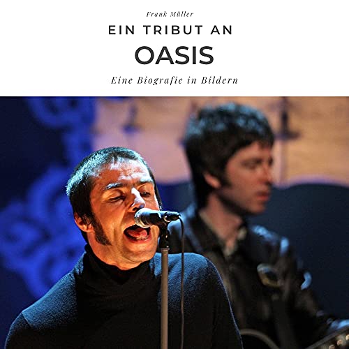 Ein Tribut an Oasis: Eine Biografie in Bildern Ein Tribut an Oasis: Eine Biografie in Bildern von 27 Amigos