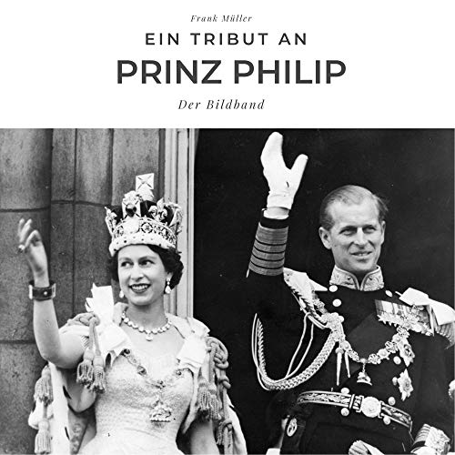 Ein Tribut an Prinz Philip: Der Bildband Ein Tribut an Prinz Philip: Der Bildband
