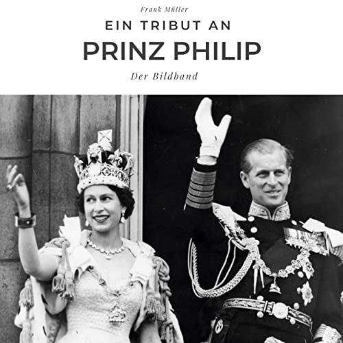 Ein Tribut an Prinz Philip: Der Bildband Ein Tribut an Prinz Philip: Der Bildband
