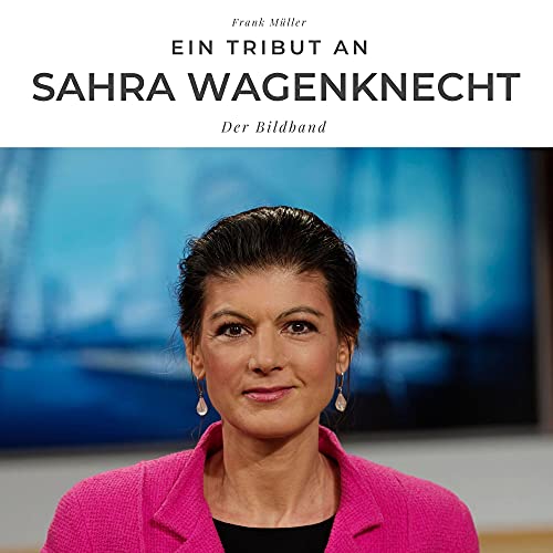 Ein Tribut an Sahra Wagenknecht: Ein Bildband von 27 Amigos