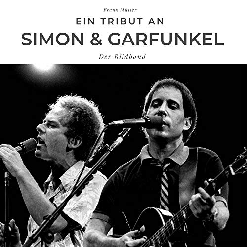 Ein Tribut an Simon & Garfunkel: Der Bildband Ein Tribut an Simon & Garfunkel: Der Bildband von 27 Amigos