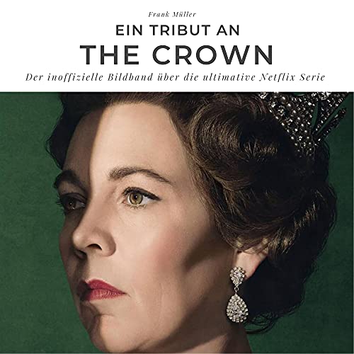 Ein Tribut an The Crown: Der inoffizielle Bildband über die ultimative Netflix Serie
