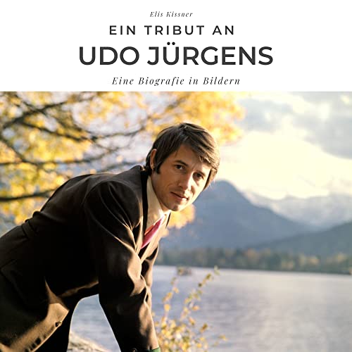 Ein Tribut an Udo Jürgens: Eine Biografie in Bildern: Der Bildband