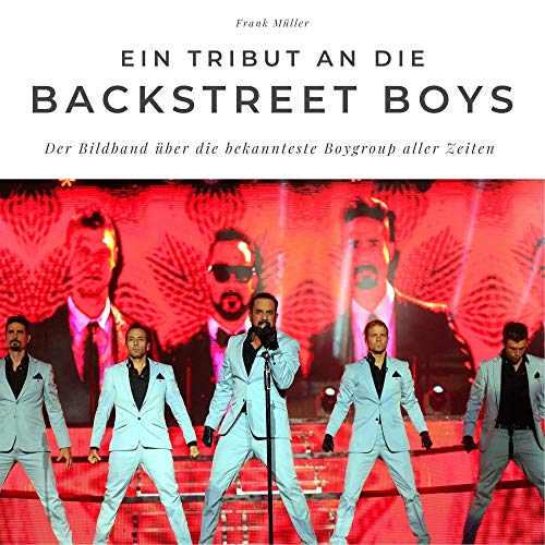 Ein Tribut an die Backstreet Boys: Der Bildband über die bekannteste Boygroup aller Zeiten von 27 Amigos