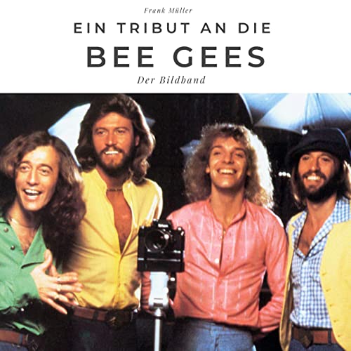 Ein Tribut an die Bee Gees: Der Bildband Ein Tribut an die Bee Gees: Der Bildband