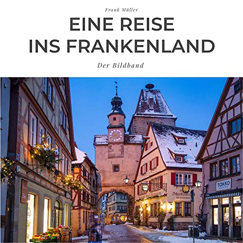 Eine Reise ins Frankenland: Der Bildband Eine Reise ins Frankenland: Der Bildband von 27 Amigos