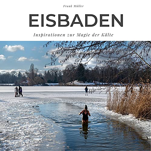 Eisbaden: Inspirationen zur Magie der Kälte