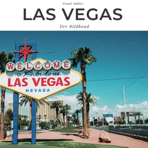 Las Vegas: Der Bildband: Tribut an eine Mega-Metropole