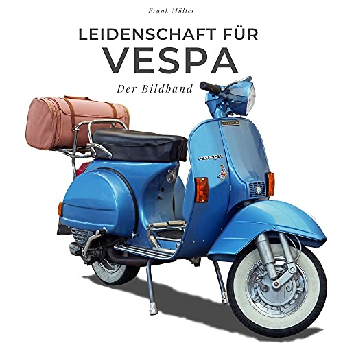 Leidenschaft für Vespa: Der Bildband von 27amigos